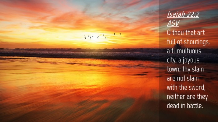 Picture 04 - Isaiah 22:2 ASV Desktop Wallpaper - O thou that art full of shoutings, a tumultuous - Desktop Bible Verse Wallpaper