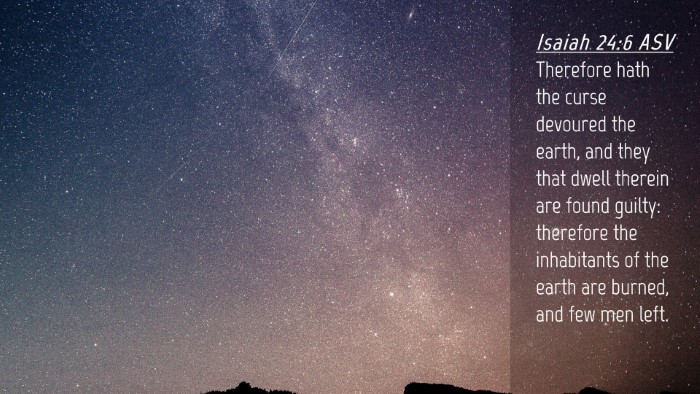 Picture 04 - Isaiah 24:6 ASV Desktop Wallpaper - Therefore hath the curse devoured the earth, and - Desktop Bible Verse Wallpaper