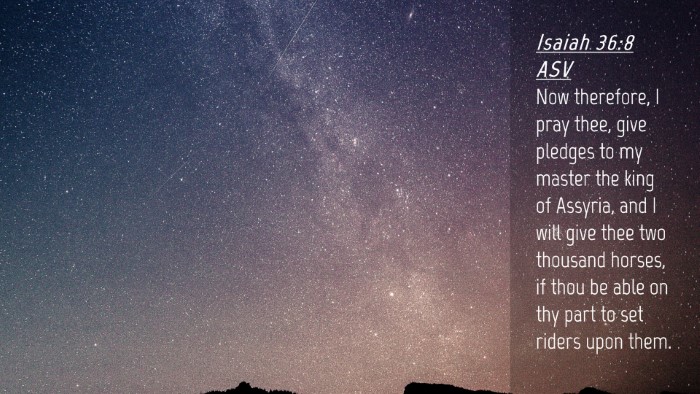Picture 04 - Isaiah 36:8 ASV Desktop Wallpaper - Now therefore, I pray thee, give pledges to my - Desktop Bible Verse Wallpaper
