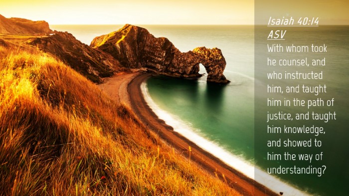 Picture 04 - Isaiah 40:14 ASV Desktop Wallpaper - With whom took he counsel, and who instructed - Desktop Bible Verse Wallpaper