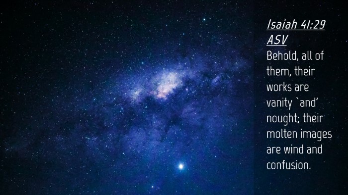 Picture 04 - Isaiah 41:29 ASV Desktop Wallpaper - Behold, all of them, their works are vanity `and' - Desktop Bible Verse Wallpaper