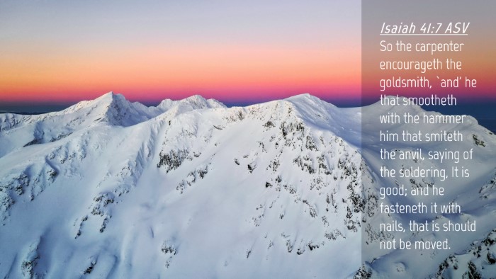 Picture 04 - Isaiah 41:7 ASV Desktop Wallpaper - So the carpenter encourageth the goldsmith, `and' - Desktop Bible Verse Wallpaper