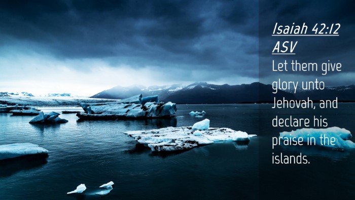 Picture 04 - Isaiah 42:12 ASV Desktop Wallpaper - Let them give glory unto Jehovah, and declare his - Desktop Bible Verse Wallpaper