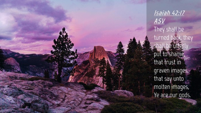 Picture 04 - Isaiah 42:17 ASV Desktop Wallpaper - They shall be turned back, they shall be utterly - Desktop Bible Verse Wallpaper