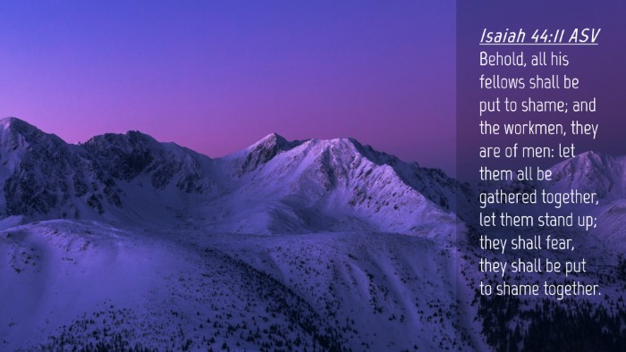 Picture 04 - Isaiah 44:11 ASV Desktop Wallpaper - Behold, all his fellows shall be put to shame; - Desktop Bible Verse Wallpaper