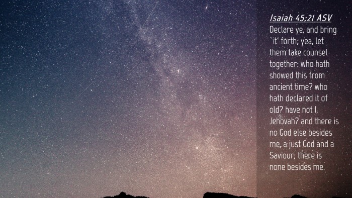 Picture 04 - Isaiah 45:21 ASV Desktop Wallpaper - Declare ye, and bring `it' forth; yea, let them - Desktop Bible Verse Wallpaper