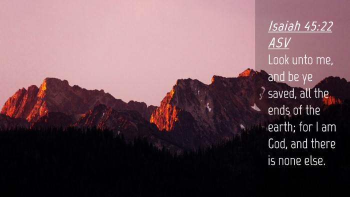 Picture 04 - Isaiah 45:22 ASV Desktop Wallpaper - Look unto me, and be ye saved, all the ends of - Desktop Bible Verse Wallpaper