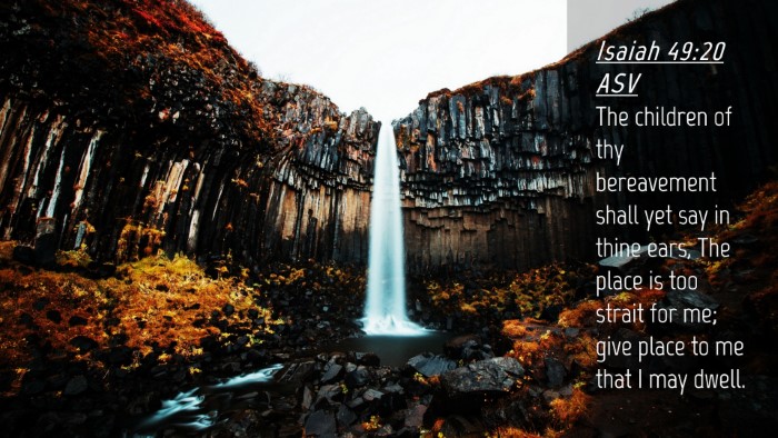 Picture 04 - Isaiah 49:20 ASV Desktop Wallpaper - The children of thy bereavement shall yet say in - Desktop Bible Verse Wallpaper
