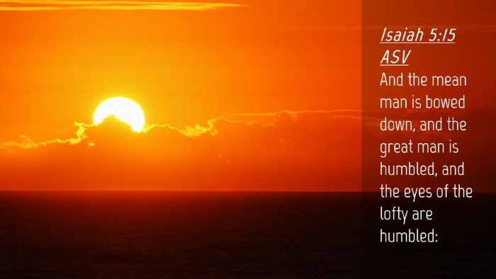 Picture 04 - Isaiah 5:15 ASV Desktop Wallpaper - And the mean man is bowed down, and the great man - Desktop Bible Verse Wallpaper