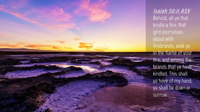 Picture 04 - Isaiah 50:11 ASV Desktop Wallpaper - Behold, all ye that kindle a fire, that gird - Desktop Bible Verse Wallpaper