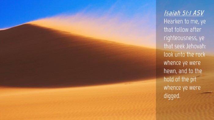 Picture 04 - Isaiah 51:1 ASV Desktop Wallpaper - Hearken to me, ye that follow after - Desktop Bible Verse Wallpaper