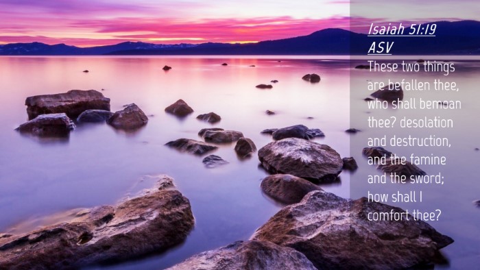Picture 04 - Isaiah 51:19 ASV Desktop Wallpaper - These two things are befallen thee, who shall - Desktop Bible Verse Wallpaper