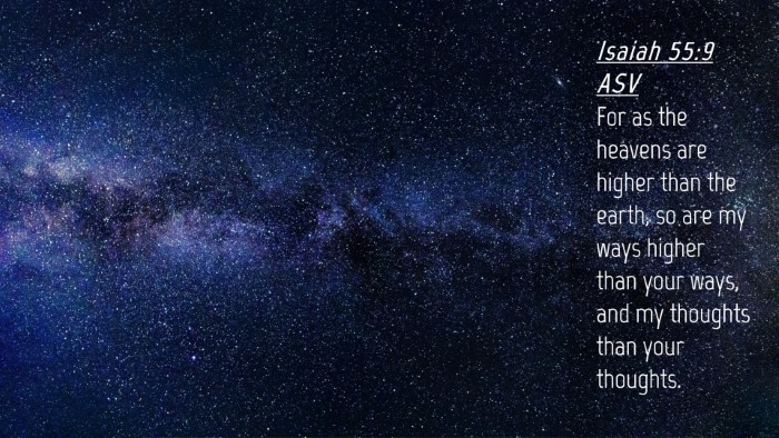 Picture 04 - Isaiah 55:9 ASV Desktop Wallpaper - For as the heavens are higher than the earth, so - Desktop Bible Verse Wallpaper