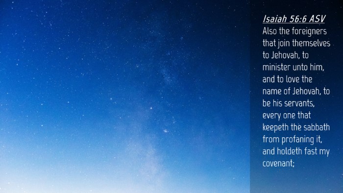 Picture 04 - Isaiah 56:6 ASV Desktop Wallpaper - Also the foreigners that join themselves to - Desktop Bible Verse Wallpaper