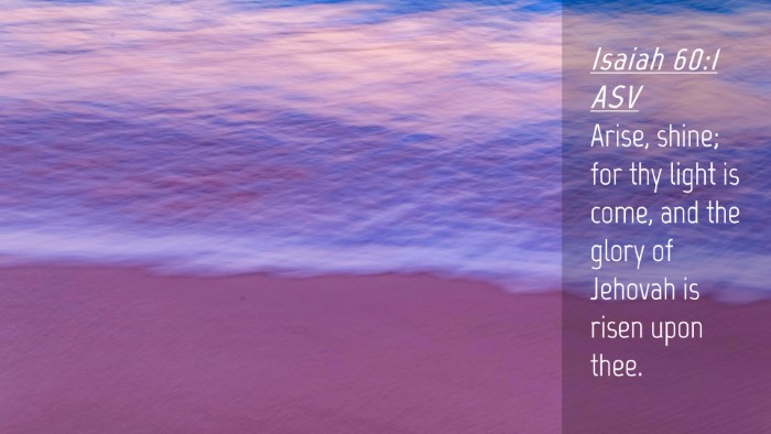 Picture 04 - Isaiah 60:1 ASV Desktop Wallpaper - Arise, shine; for thy light is come, and the - Desktop Bible Verse Wallpaper