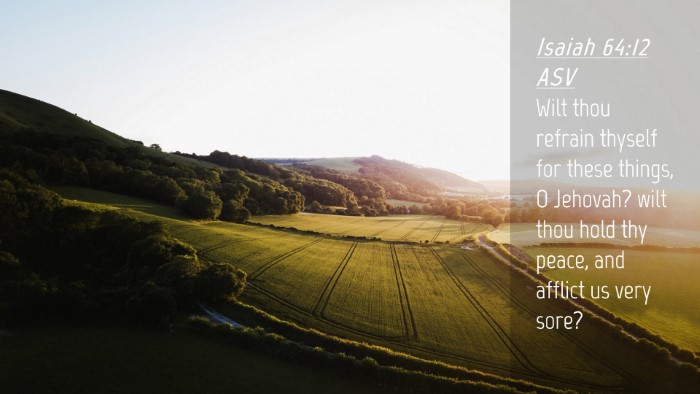Picture 04 - Isaiah 64:12 ASV Desktop Wallpaper - Wilt thou refrain thyself for these things, O - Desktop Bible Verse Wallpaper