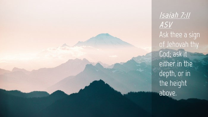 Picture 04 - Isaiah 7:11 ASV Desktop Wallpaper - Ask thee a sign of Jehovah thy God; ask it either - Desktop Bible Verse Wallpaper