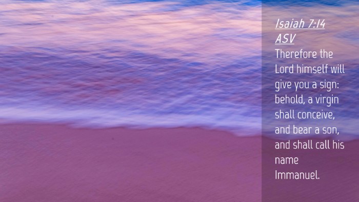 Picture 04 - Isaiah 7:14 ASV Desktop Wallpaper - Therefore the Lord himself will give you a sign: - Desktop Bible Verse Wallpaper