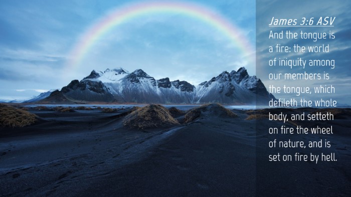 Picture 04 - James 3:6 ASV Desktop Wallpaper - And the tongue is a fire: the world of iniquity - Desktop Bible Verse Wallpaper