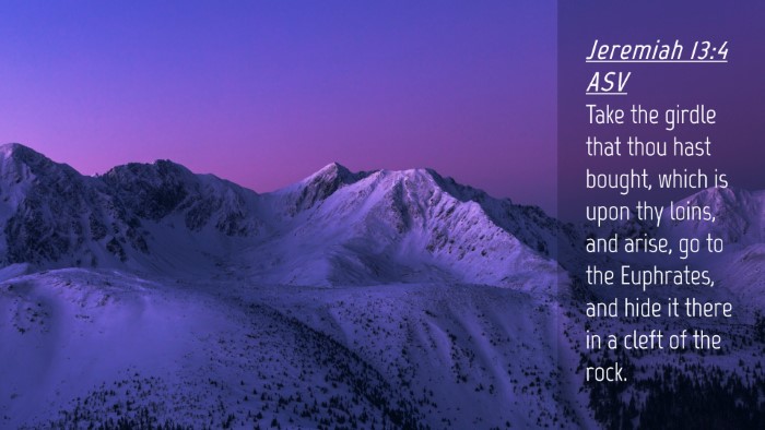 Picture 04 - Jeremiah 13:4 ASV Desktop Wallpaper - Take the girdle that thou hast bought, which is - Desktop Bible Verse Wallpaper