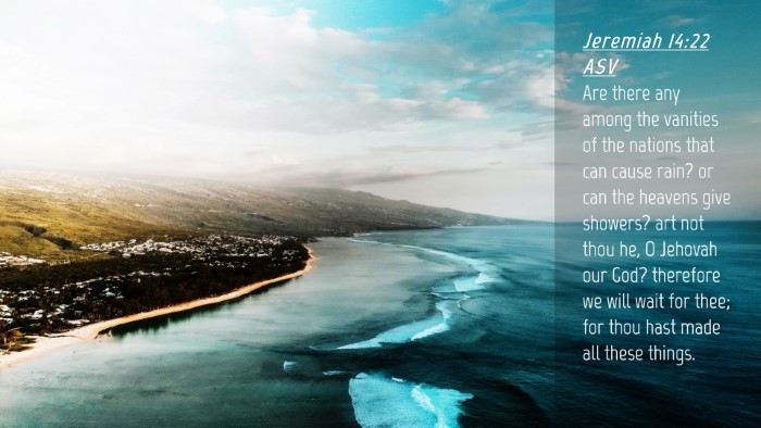Picture 04 - Jeremiah 14:22 ASV Desktop Wallpaper - Are there any among the vanities of the nations - Desktop Bible Verse Wallpaper