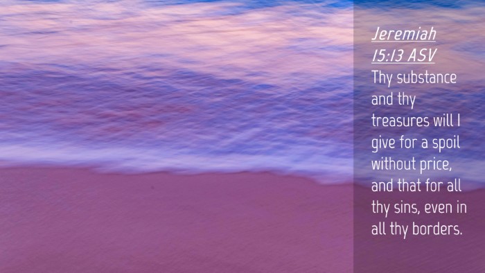 Picture 04 - Jeremiah 15:13 ASV Desktop Wallpaper - Thy substance and thy treasures will I give for a - Desktop Bible Verse Wallpaper