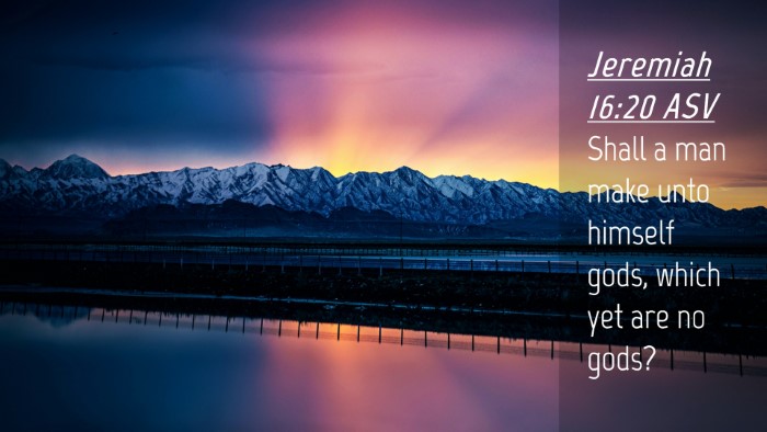 Picture 04 - Jeremiah 16:20 ASV Desktop Wallpaper - Shall a man make unto himself gods, which yet are - Desktop Bible Verse Wallpaper