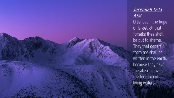 Picture 04 - Jeremiah 17:13 ASV Desktop Wallpaper - O Jehovah, the hope of Israel, all that forsake - Desktop Bible Verse Wallpaper