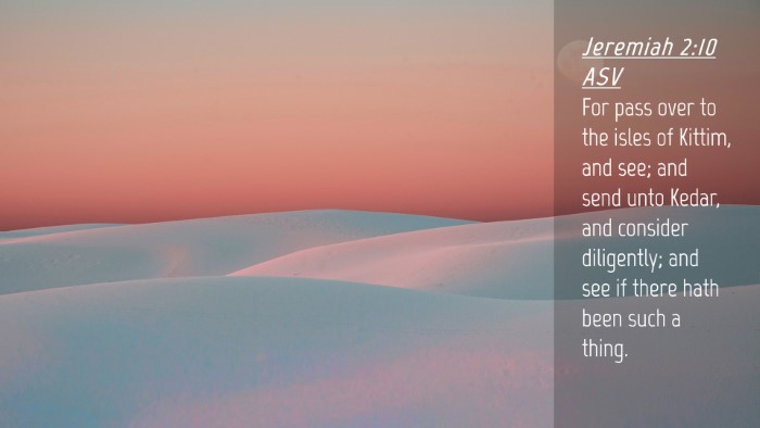 Picture 04 - Jeremiah 2:10 ASV Desktop Wallpaper - For pass over to the isles of Kittim, and see; - Desktop Bible Verse Wallpaper