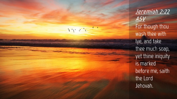 Picture 04 - Jeremiah 2:22 ASV Desktop Wallpaper - For though thou wash thee with lye, and take thee - Desktop Bible Verse Wallpaper