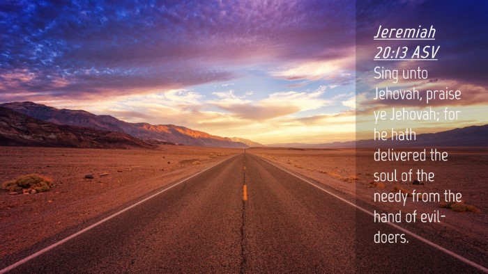 Picture 04 - Jeremiah 20:13 ASV Desktop Wallpaper - Sing unto Jehovah, praise ye Jehovah; for he hath - Desktop Bible Verse Wallpaper