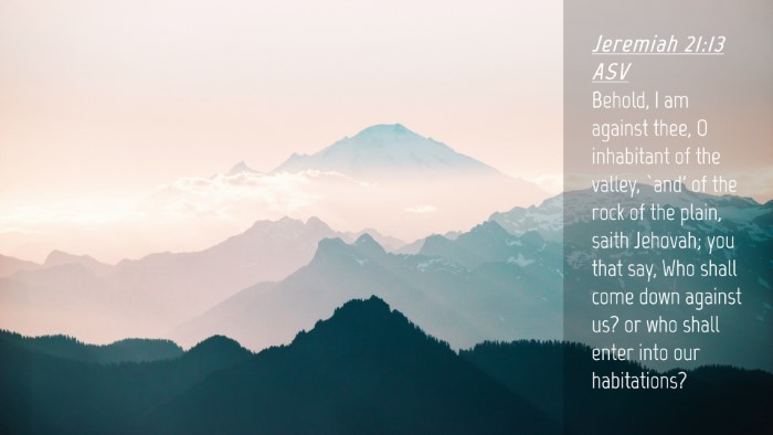 Picture 04 - Jeremiah 21:13 ASV Desktop Wallpaper - Behold, I am against thee, O inhabitant of the - Desktop Bible Verse Wallpaper