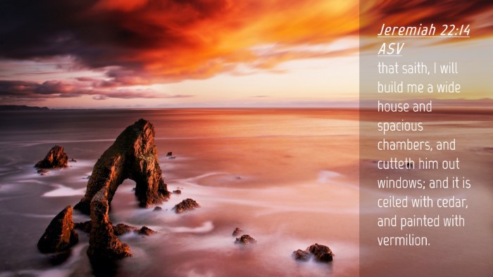 Picture 04 - Jeremiah 22:14 ASV Desktop Wallpaper - that saith, I will build me a wide house and - Desktop Bible Verse Wallpaper