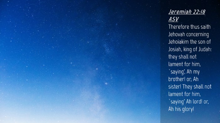 Picture 04 - Jeremiah 22:18 ASV Desktop Wallpaper - Therefore thus saith Jehovah concerning Jehoiakim - Desktop Bible Verse Wallpaper