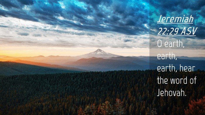 Picture 04 - Jeremiah 22:29 ASV Desktop Wallpaper - O earth, earth, earth, hear the word of - Desktop Bible Verse Wallpaper