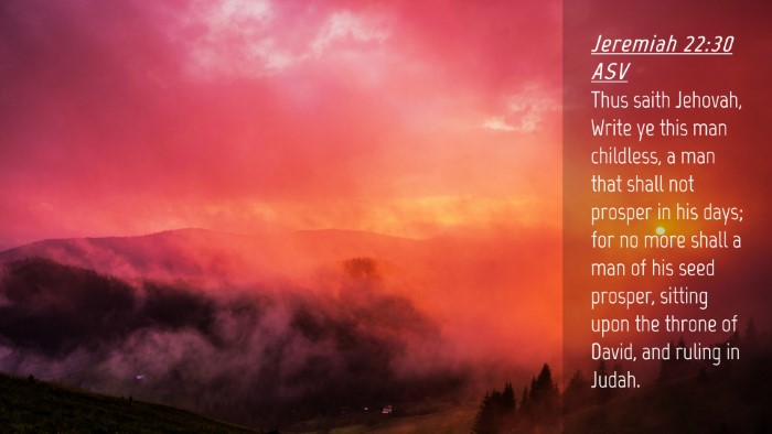 Picture 04 - Jeremiah 22:30 ASV Desktop Wallpaper - Thus saith Jehovah, Write ye this man childless, - Desktop Bible Verse Wallpaper