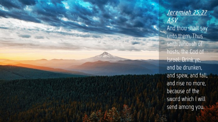 Picture 04 - Jeremiah 25:27 ASV Desktop Wallpaper - And thou shalt say unto them, Thus saith Jehovah - Desktop Bible Verse Wallpaper