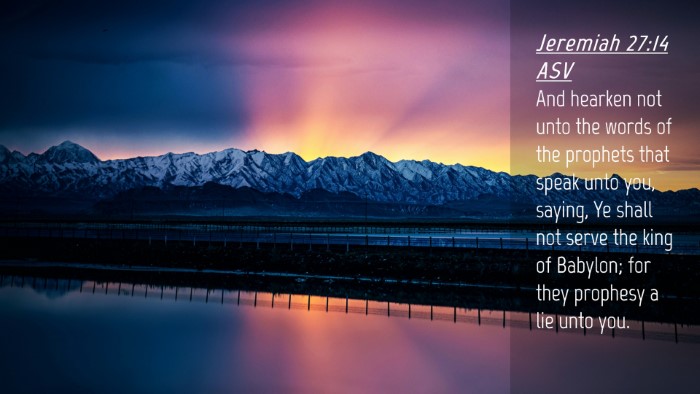 Picture 04 - Jeremiah 27:14 ASV Desktop Wallpaper - And hearken not unto the words of the prophets - Desktop Bible Verse Wallpaper