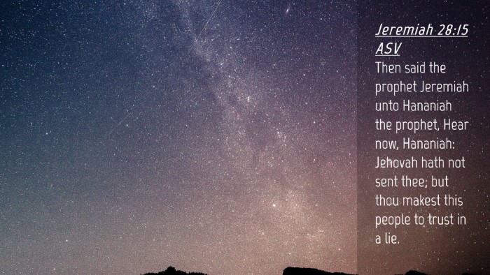 Picture 04 - Jeremiah 28:15 ASV Desktop Wallpaper - Then said the prophet Jeremiah unto Hananiah the - Desktop Bible Verse Wallpaper