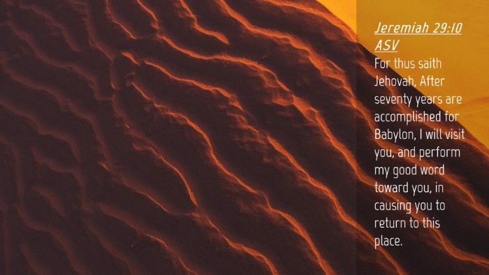 Picture 04 - Jeremiah 29:10 ASV Desktop Wallpaper - For thus saith Jehovah, After seventy years are - Desktop Bible Verse Wallpaper