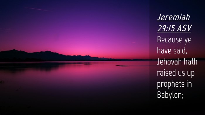 Picture 04 - Jeremiah 29:15 ASV Desktop Wallpaper - Because ye have said, Jehovah hath raised us up - Desktop Bible Verse Wallpaper