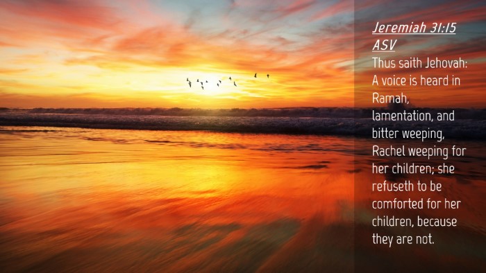 Picture 04 - Jeremiah 31:15 ASV Desktop Wallpaper - Thus saith Jehovah: A voice is heard in Ramah, - Desktop Bible Verse Wallpaper