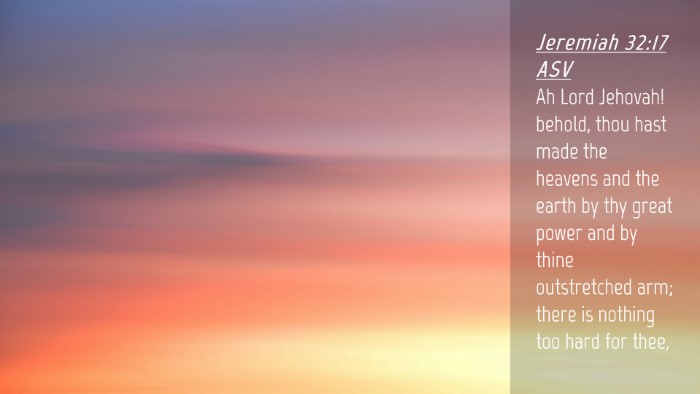 Picture 04 - Jeremiah 32:17 ASV Desktop Wallpaper - Ah Lord Jehovah! behold, thou hast made the - Desktop Bible Verse Wallpaper
