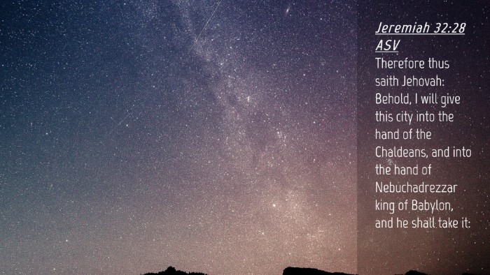 Picture 04 - Jeremiah 32:28 ASV Desktop Wallpaper - Therefore thus saith Jehovah: Behold, I will give - Desktop Bible Verse Wallpaper