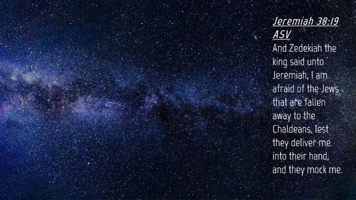 Picture 04 - Jeremiah 38:19 ASV Desktop Wallpaper - And Zedekiah the king said unto Jeremiah, I am - Desktop Bible Verse Wallpaper