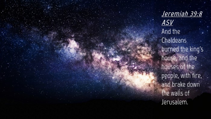 Picture 04 - Jeremiah 39:8 ASV Desktop Wallpaper - And the Chaldeans burned the king's house, and - Desktop Bible Verse Wallpaper