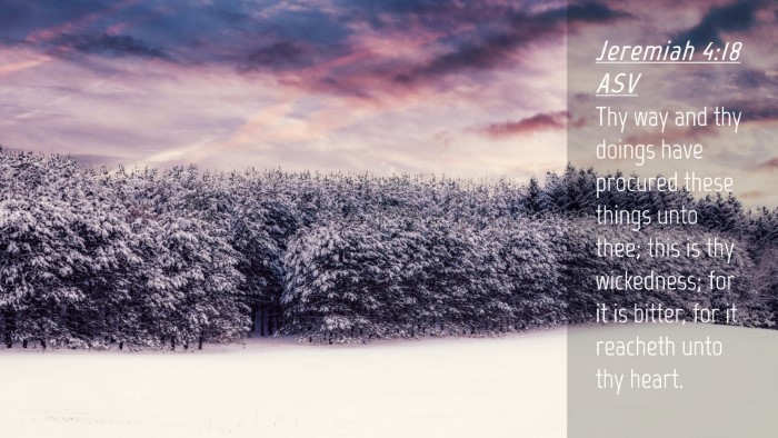 Picture 04 - Jeremiah 4:18 ASV Desktop Wallpaper - Thy way and thy doings have procured these things - Desktop Bible Verse Wallpaper