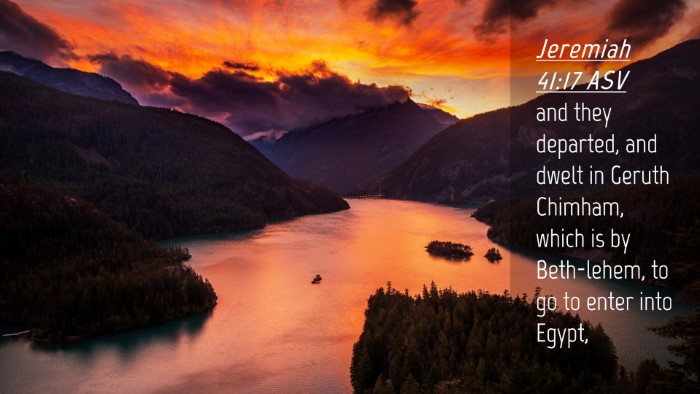 Picture 04 - Jeremiah 41:17 ASV Desktop Wallpaper - and they departed, and dwelt in Geruth Chimham, - Desktop Bible Verse Wallpaper