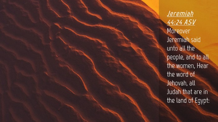 Picture 04 - Jeremiah 44:24 ASV Desktop Wallpaper - Moreover Jeremiah said unto all the people, and - Desktop Bible Verse Wallpaper