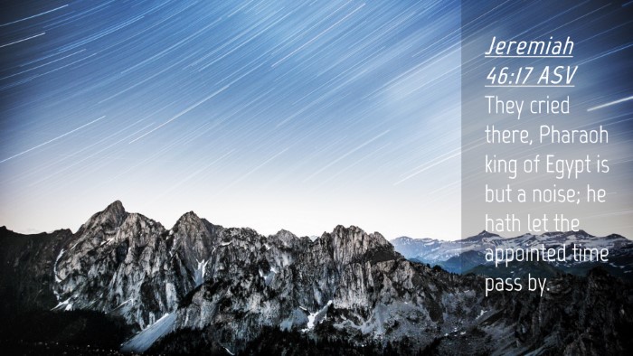 Picture 04 - Jeremiah 46:17 ASV Desktop Wallpaper - They cried there, Pharaoh king of Egypt is but a - Desktop Bible Verse Wallpaper